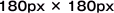 180px ~ 180px